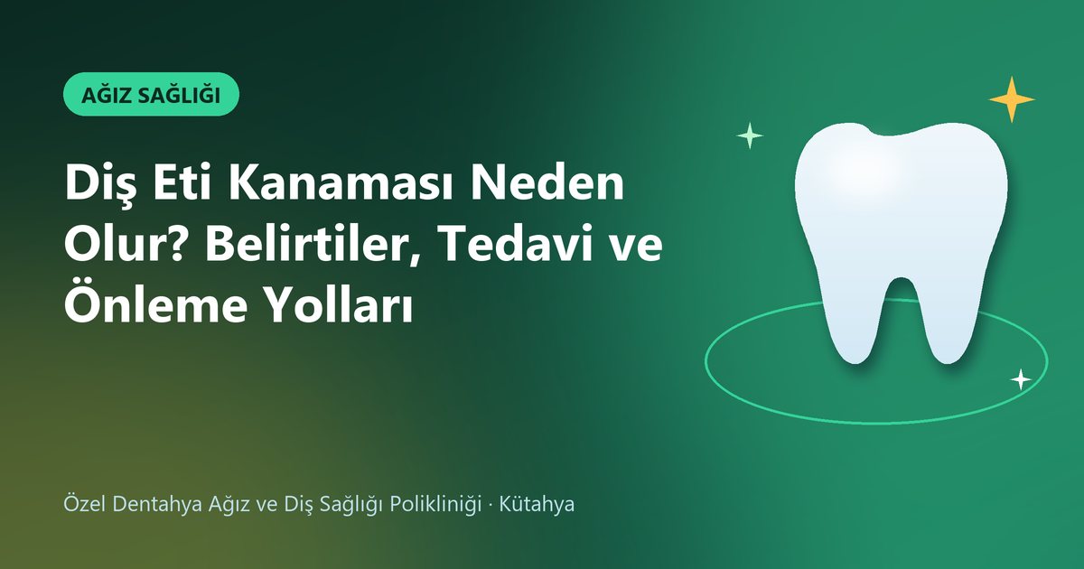 Diş Eti Kanaması Neden Olur? Belirtiler, Tedavi ve Önleme Yolları – Dentahya Diş blog kapak görseli